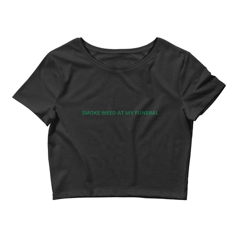 Smoke Weed At My Funeral Crop Tee